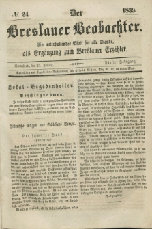 Der Breslauer Beobachter. Ein unterhaltendes Blatt für alle Stände, als Ergänzung zum Breslauer Erzähler. Jg.5, № 24 (23 Februar 1839)