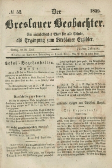 Der Breslauer Beobachter. Ein unterhaltendes Blatt für alle Stände, als Ergänzung zum Breslauer Erzähler. Jg.5, № 52 (29 April 1839)