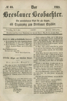 Der Breslauer Beobachter. Ein unterhaltendes Blatt für alle Stände, als Ergänzung zum Breslauer Erzähler. Jg.5, № 68 (6 Juni 1839)