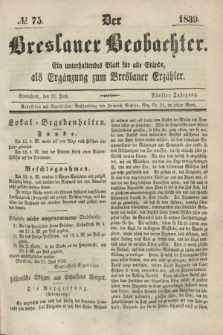 Der Breslauer Beobachter. Ein unterhaltendes Blatt für alle Stände, als Ergänzung zum Breslauer Erzähler. Jg.5, № 75 (22 Juni 1839)