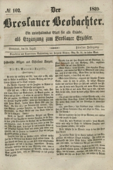 Der Breslauer Beobachter. Ein unterhaltendes Blatt für alle Stände, als Ergänzung zum Breslauer Erzähler. Jg.5, № 102 (24 August 1839)