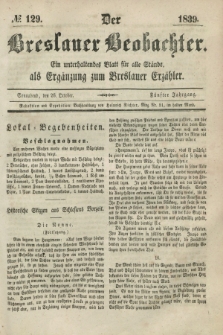 Der Breslauer Beobachter. Ein unterhaltendes Blatt für alle Stände, als Ergänzung zum Breslauer Erzähler. Jg.5, № 129 (26 October 1839)