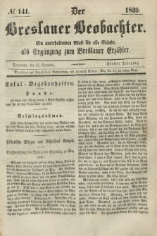Der Breslauer Beobachter. Ein unterhaltendes Blatt für alle Stände, als Ergänzung zum Breslauer Erzähler. Jg.5, № 141 (23 November 1839)