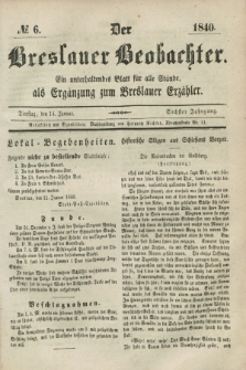 Der Breslauer Beobachter. Ein unterhaltendes Blatt für alle Stände, als Ergänzung zum Breslauer Erzähler. Jg.6, № 6 (14 Januar 1840)