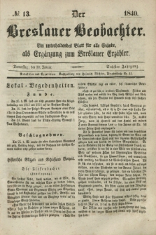 Der Breslauer Beobachter. Ein unterhaltendes Blatt für alle Stände, als Ergänzung zum Breslauer Erzähler. Jg.6, № 13 (30 Januar 1840)