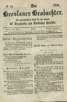 Der Breslauer Beobachter. Ein unterhaltendes Blatt für alle Stände, als Ergänzung zum Breslauer Erzähler. Jg.6, № 15 (4 Februar 1840)