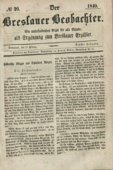 Der Breslauer Beobachter. Ein unterhaltendes Blatt für alle Stände, als Ergänzung zum Breslauer Erzähler. Jg.6, № 20 (15 Februar 1840)