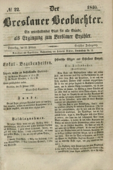 Der Breslauer Beobachter. Ein unterhaltendes Blatt für alle Stände, als Ergänzung zum Breslauer Erzähler. Jg.6, № 22 (20 Februar 1840)