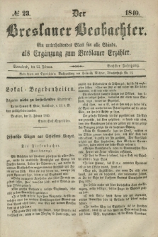 Der Breslauer Beobachter. Ein unterhaltendes Blatt für alle Stände, als Ergänzung zum Breslauer Erzähler. Jg.6, № 23 (22 Februar 1840)