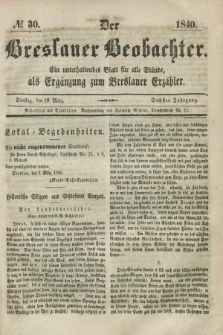 Der Breslauer Beobachter. Ein unterhaltendes Blatt für alle Stände, als Ergänzung zum Breslauer Erzähler. Jg.6, № 30 (10 Marz 1840)