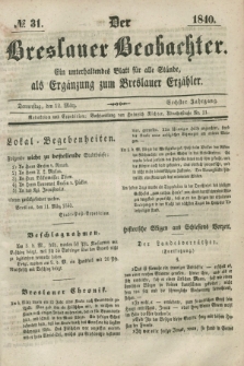 Der Breslauer Beobachter. Ein unterhaltendes Blatt für alle Stände, als Ergänzung zum Breslauer Erzähler. Jg.6, № 31 (12 März 1840)