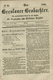 Der Breslauer Beobachter. Ein unterhaltendes Blatt für alle Stände, als Ergänzung zum Breslauer Erzähler. Jg.6, № 35 (21 März 1840)