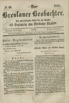 Der Breslauer Beobachter. Ein unterhaltendes Blatt für alle Stände, als Ergänzung zum Breslauer Erzähler. Jg.6, № 38 (28 März 1840)