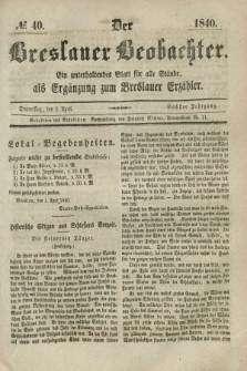 Der Breslauer Beobachter. Ein unterhaltendes Blatt für alle Stände, als Ergänzung zum Breslauer Erzähler. Jg.6, № 40 (2 April 1840)