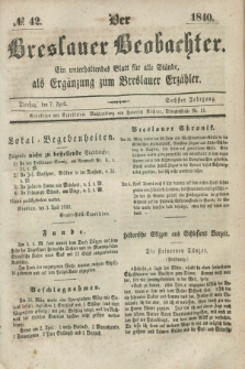 Der Breslauer Beobachter. Ein unterhaltendes Blatt für alle Stände, als Ergänzung zum Breslauer Erzähler. Jg.6, № 42 (7 April 1840)