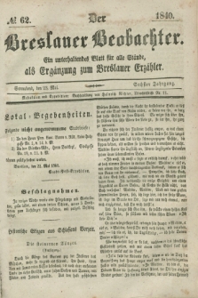 Der Breslauer Beobachter. Ein unterhaltendes Blatt für alle Stände, als Ergänzung zum Breslauer Erzähler. Jg.6, № 62 (23 Mai 1840)
