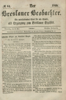 Der Breslauer Beobachter. Ein unterhaltendes Blatt für alle Stände, als Ergänzung zum Breslauer Erzähler. Jg.6, № 64 (28 Mai 1840)
