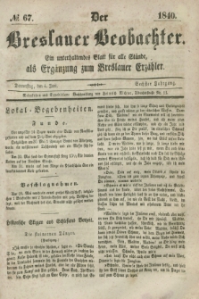 Der Breslauer Beobachter. Ein unterhaltendes Blatt für alle Stände, als Ergänzung zum Breslauer Erzähler. Jg.6, № 67 (4 Juni 1840)