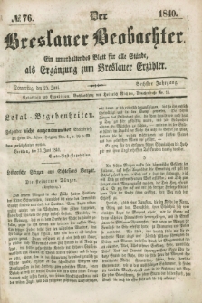 Der Breslauer Beobachter. Ein unterhaltendes Blatt für alle Stände, als Ergänzung zum Breslauer Erzähler. Jg.6, № 76 (25 Juni 1840)