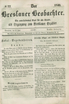 Der Breslauer Beobachter. Ein unterhaltendes Blatt für alle Stände, als Ergänzung zum Breslauer Erzähler. Jg.6, № 77 (27 Juni 1840)