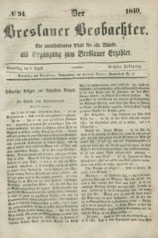 Der Breslauer Beobachter. Ein unterhaltendes Blatt für alle Stände, als Ergänzung zum Breslauer Erzähler. Jg.6, № 94 (6 August 1840)