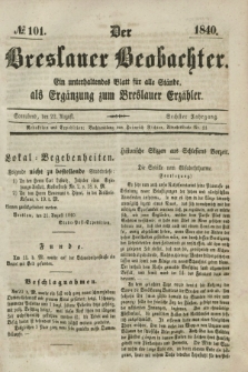 Der Breslauer Beobachter. Ein unterhaltendes Blatt für alle Stände, als Ergänzung zum Breslauer Erzähler. Jg.6, № 101 (22 August 1840)