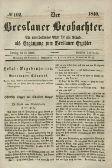 Der Breslauer Beobachter. Ein unterhaltendes Blatt für alle Stände, als Ergänzung zum Breslauer Erzähler. Jg.6, № 102 (25 August 1840)