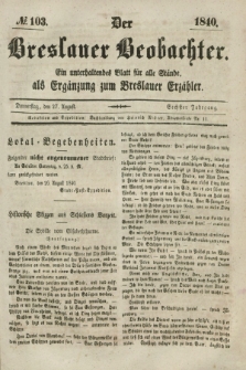 Der Breslauer Beobachter. Ein unterhaltendes Blatt für alle Stände, als Ergänzung zum Breslauer Erzähler. Jg.6, № 103 (27 August 1840)