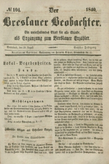 Der Breslauer Beobachter. Ein unterhaltendes Blatt für alle Stände, als Ergänzung zum Breslauer Erzähler. Jg.6, № 104 (29 August 1840)