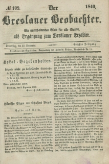Der Breslauer Beobachter. Ein unterhaltendes Blatt für alle Stände, als Ergänzung zum Breslauer Erzähler. Jg.6, № 109 (10 September 1840)