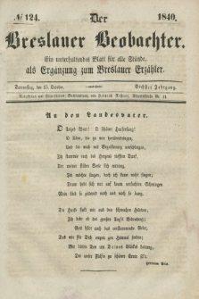 Der Breslauer Beobachter. Ein unterhaltendes Blatt für alle Stände, als Ergänzung zum Breslauer Erzähler. Jg.6, № 124 (15 Oktober 1840)