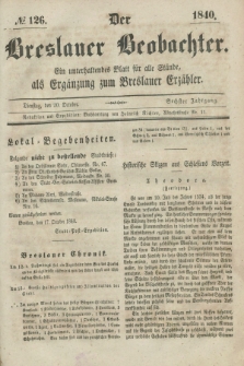 Der Breslauer Beobachter. Ein unterhaltendes Blatt für alle Stände, als Ergänzung zum Breslauer Erzähler. Jg.6, № 126 (20 Oktober 1840)