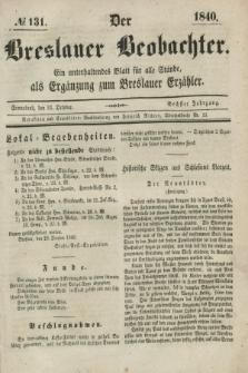 Der Breslauer Beobachter. Ein unterhaltendes Blatt für alle Stände, als Ergänzung zum Breslauer Erzähler. Jg.6, № 131 (31 Oktober 1840)