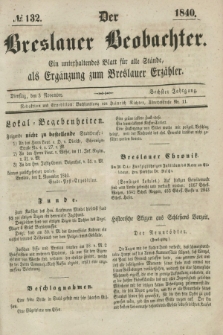 Der Breslauer Beobachter. Ein unterhaltendes Blatt für alle Stände, als Ergänzung zum Breslauer Erzähler. Jg.6, № 132 (3 November 1840)