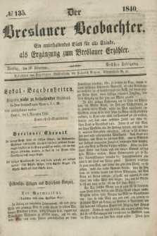 Der Breslauer Beobachter. Ein unterhaltendes Blatt für alle Stände, als Ergänzung zum Breslauer Erzähler. Jg.6, № 135 (10 November 1840)