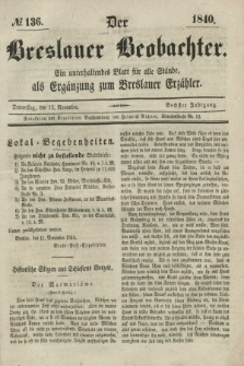 Der Breslauer Beobachter. Ein unterhaltendes Blatt für alle Stände, als Ergänzung zum Breslauer Erzähler. Jg.6, № 136 (12 November 1840)