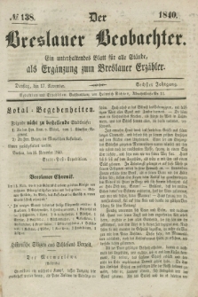 Der Breslauer Beobachter. Ein unterhaltendes Blatt für alle Stände, als Ergänzung zum Breslauer Erzähler. Jg.6, № 138 (17 November 1840)