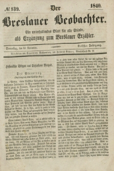 Der Breslauer Beobachter. Ein unterhaltendes Blatt für alle Stände, als Ergänzung zum Breslauer Erzähler. Jg.6, № 139 (19 November 1840)