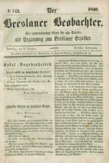 Der Breslauer Beobachter. Ein unterhaltendes Blatt für alle Stände, als Ergänzung zum Breslauer Erzähler. Jg.6, № 142 (26 November 1840)