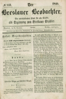 Der Breslauer Beobachter. Ein unterhaltendes Blatt für alle Stände, als Ergänzung zum Breslauer Erzähler. Jg.6, № 143 (28 November 1840)