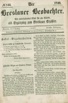 Der Breslauer Beobachter. Ein unterhaltendes Blatt für alle Stände, als Ergänzung zum Breslauer Erzähler. Jg.6, № 146 (5 Dezember 1840)