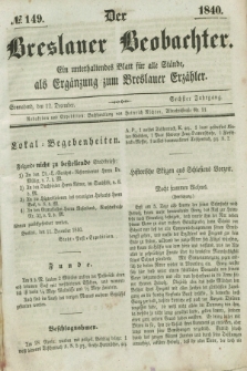 Der Breslauer Beobachter. Ein unterhaltendes Blatt für alle Stände, als Ergänzung zum Breslauer Erzähler. Jg.6, № 149 (12 Dezember 1840)