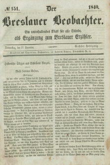 Der Breslauer Beobachter. Ein unterhaltendes Blatt für alle Stände, als Ergänzung zum Breslauer Erzähler. Jg.6, № 151 (17 Dezember 1840)