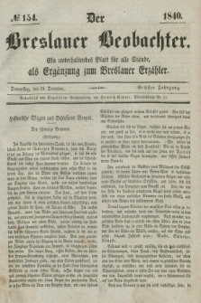 Der Breslauer Beobachter. Ein unterhaltendes Blatt für alle Stände, als Ergänzung zum Breslauer Erzähler. Jg.6, № 154 (24 Dezember 1840)