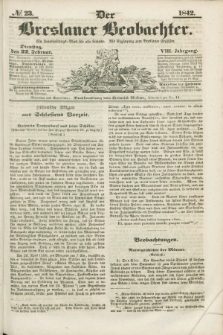 Der Breslauer Beobachter. Ein Unterhaltungs-Blatt für alle Stände. Als Ergänzung zum Breslauer Erzähler. Jg.8, № 23 (22 Februar 1842)