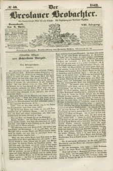 Der Breslauer Beobachter. Ein Unterhaltungs-Blatt für alle Stände. Als Ergänzung zum Breslauer Erzähler. Jg.8, № 40 (2 April 1842)