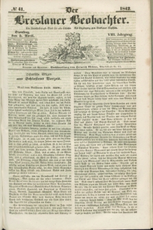 Der Breslauer Beobachter. Ein Unterhaltungs-Blatt für alle Stände. Als Ergänzung zum Breslauer Erzähler. Jg.8, № 41 (5 April 1842)