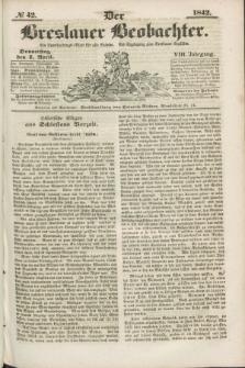 Der Breslauer Beobachter. Ein Unterhaltungs-Blatt für alle Stände. Als Ergänzung zum Breslauer Erzähler. Jg.8, № 42 (7 April 1842)