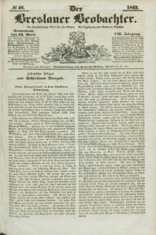 Der Breslauer Beobachter. Ein Unterhaltungs-Blatt für alle Stände. Als Ergänzung zum Breslauer Erzähler. Jg.8, № 46 (16 April 1842)