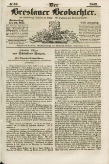 Der Breslauer Beobachter. Ein Unterhaltungs-Blatt für alle Stände. Als Ergänzung zum Breslauer Erzähler. Jg.8, № 63 (26 Mai 1842)